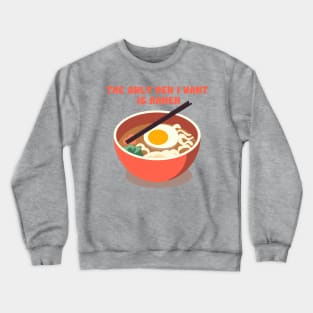 The Only Men I Want Is Ramen Crewneck Sweatshirt